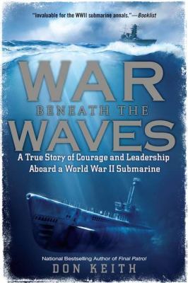 War Beneath the Waves A True Story of Courage and Leadership Aboard a World War II Submarine N/A 9780451232328 Front Cover