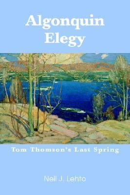 Algonquin Elegy Tom Thomson's Last Spring N/A 9780595361328 Front Cover