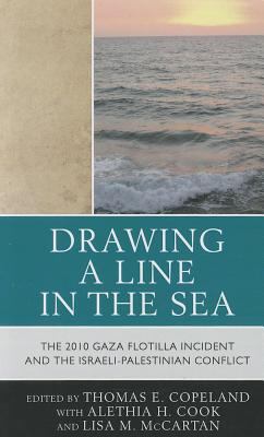 Drawing a Line in the Sea The Gaza Flotilla Incident and the Israeli-Palestinian Conflict  2011 9780739167328 Front Cover