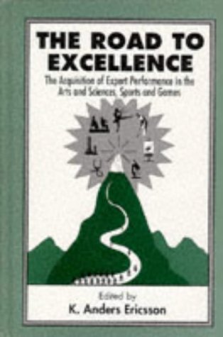 Road to Excellence The Acquisition of Expert Performance in the Arts and Sciences, Sports, and Games  1996 9780805822328 Front Cover