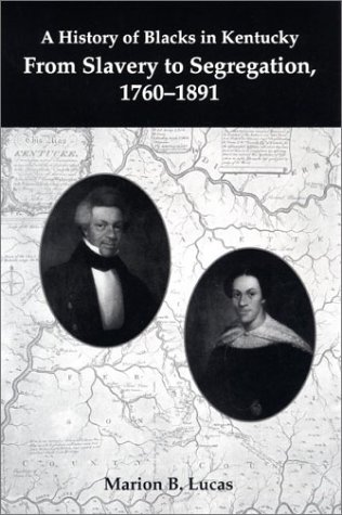 History of Blacks in Kentucky From Slavery to Segregation, 1760-1891  1992 9780916968328 Front Cover