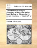 Works of the Right Reverend William Warburton, Lord Bishop of Gloucester In  N/A 9781171144328 Front Cover