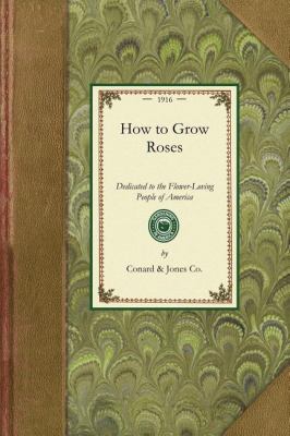 How to Grow Roses Dedicated to the Flower-Loving People of America N/A 9781429014328 Front Cover