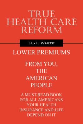True Health Care Reform   2010 9781432757328 Front Cover