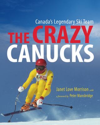 Crazy Canucks Canada's Legendary Ski Team  2008 (Unabridged) 9781550174328 Front Cover