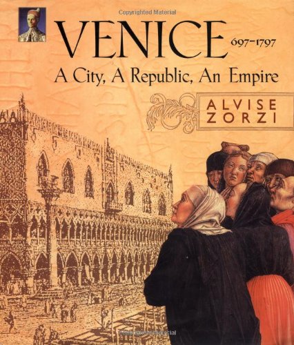 Venice 697-1797 A City, a Republic, an Empire  2001 9781585671328 Front Cover