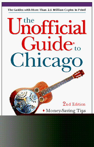 Unofficial Guide to Chicago Save Money, Best Hotel Values Restaurants Ranked and Rated 2nd 1997 9780028620329 Front Cover