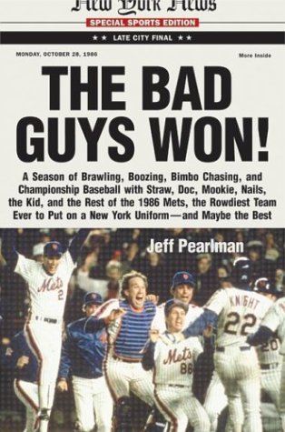 Bad Guys Won A Season of Brawling, Boozing, Bimbo-Chasing, and Championship Baseball with Straw, Doc, Mookie, Nails, the Kid, and the Rest of the 1986 Mets, the Rowdiest Team to Ever Put on a New York Uniform--and Maybe the Best  2004 9780060507329 Front Cover