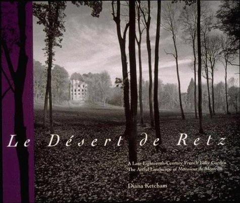 Desert de Retz - A Late Eighteenth-Century French Folly Garden The Artful Landscape of Monsieur de Monville  1997 (Reprint) 9780262611329 Front Cover