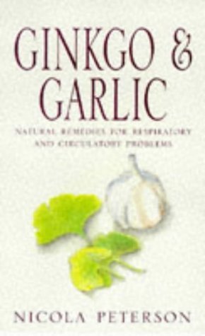 Ginkgo and Garlic Natural Remedies for Respiratory and Circulatory Problems  1998 9780285634329 Front Cover
