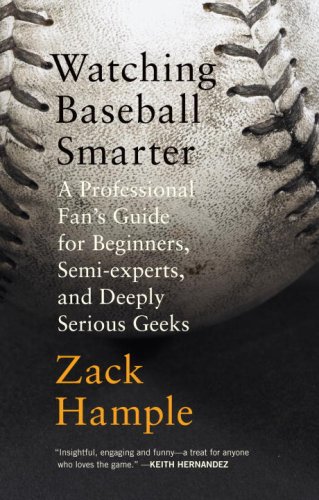 Watching Baseball Smarter A Professional Fan's Guide for Beginners, Semi-Experts, and Deeply Serious Geeks  2007 9780307280329 Front Cover