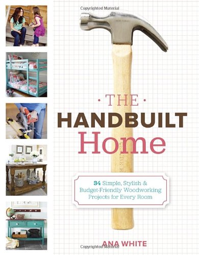 Handbuilt Home 34 Simple Stylish and Budget-Friendly Woodworking Projects for Every Room  2012 9780307587329 Front Cover