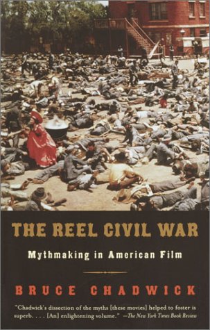 Reel Civil War Mythmaking in American Film N/A 9780375708329 Front Cover
