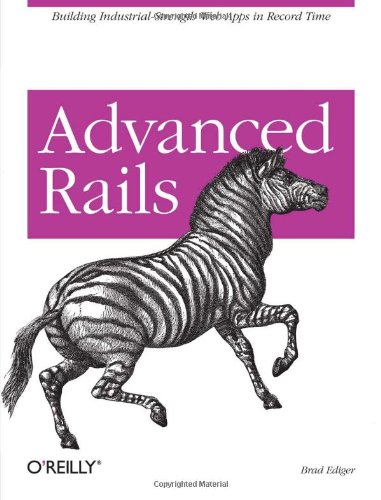 Advanced Rails Building Industrial-Strength Web Apps in Record Time  2007 9780596510329 Front Cover