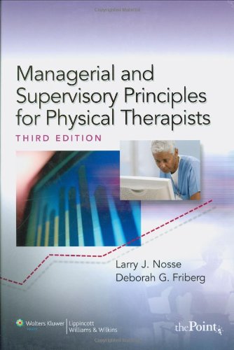 Managerial and Supervisory Principles for Physical Therapists  3rd 2010 (Revised) 9780781781329 Front Cover