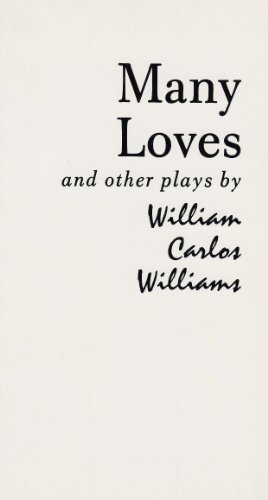 Many Loves and Other Plays The Collected Plays of William Carlos Williams  1961 9780811202329 Front Cover