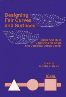 Designing Fair Curves and Surfaces Shape Quality in Geometric Modeling and Computer-Aided Design N/A 9780898713329 Front Cover