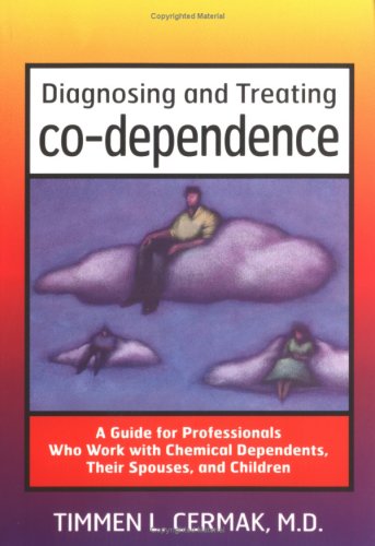 Diagnosing and Treating Co-Dependence A Guide for Professionals Who Work with Chemical Dependents, Their Spouses, and Children  1986 9780935908329 Front Cover