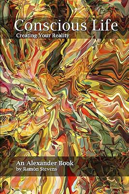 Conscious Life Creating Your Reality 2nd (Revised) 9780963941329 Front Cover