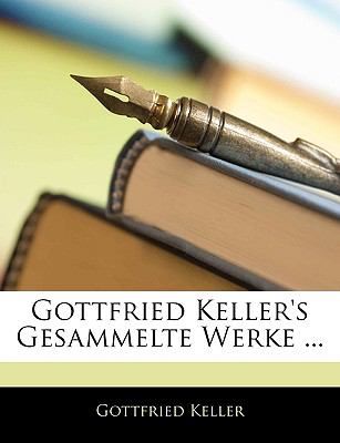 Gottfried Keller's Gesammelte Werke ...  N/A 9781145056329 Front Cover