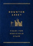 Downton Abbey: Rules for Household Staff   2014 9781250066329 Front Cover