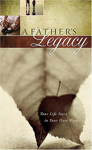 Father's Legacy Your Life Story in Your Own Words  2007 9781404113329 Front Cover