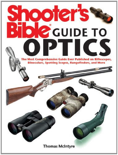 Shooter's Bible Guide to Optics The Most Comprehensive Guide Ever Published on Riflescopes, Binoculars, Spotting Scopes, Rangefinders, and More  2012 9781616086329 Front Cover