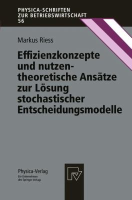 Effizienzkonzepte und Nutzentheoretische Ansï¿½tze Zur lï¿½sung Stochastischer Entscheidungsmodelle   1996 9783790809329 Front Cover