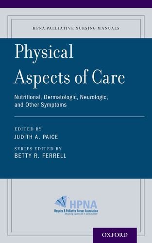 Physical Aspects of Care Nutritional, Dermatologic, Neurologic and Other Symptoms  2015 9780190244330 Front Cover