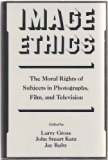 Image Ethics The Moral Rights of Subjects in Photographs, Film, and Television  1988 9780195054330 Front Cover