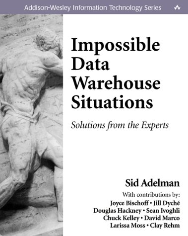 Impossible Data Warehouse Situations Solutions from the Experts  2003 9780201760330 Front Cover