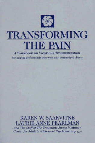 Transforming the Pain A Workbook on Vicarious Traumatization  1996 9780393702330 Front Cover
