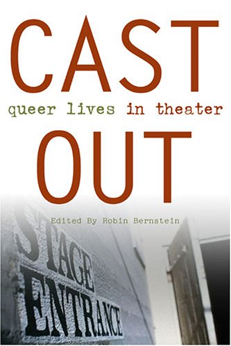 Cast Out Queer Lives in Theater  2006 9780472069330 Front Cover