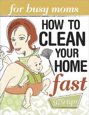 How to Clean Your Home Fast For Busy Moms  2007 9780696234330 Front Cover