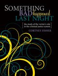 Something Bad Happened Last Night The Study of the Victim's Role in the Criminal Justice System Revised  9780757586330 Front Cover