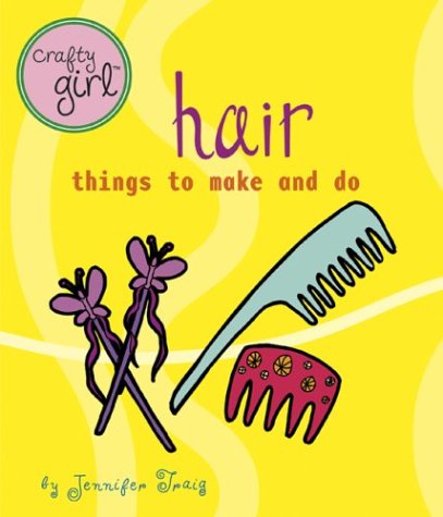 Crafty Girl: Hair Things to Make and Do  2004 9780811840330 Front Cover