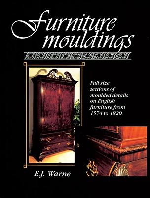 Furniture Mouldings Full Size Sections of Moulded Details on English Furniture from 1574 To 1820 N/A 9780941936330 Front Cover