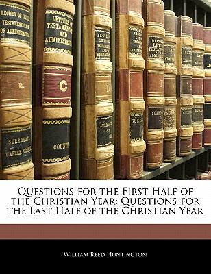 Questions for the First Half of the Christian Year : Questions for the Last Half of the Christian Year N/A 9781141337330 Front Cover