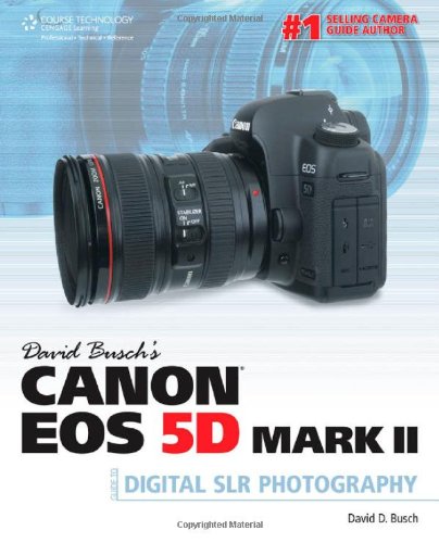 David Busch's Canon EOS 5D Mark II Guide to Digital SLR Photography   2011 9781435454330 Front Cover