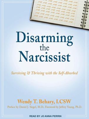 Disarming the Narcissist: Surviving & Thriving With the Self-absorbed  2011 9781452635330 Front Cover