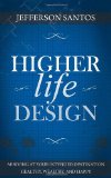 Higher Life Design Arriving at Your Intended Destination Healthy, Wealthy, and Happy N/A 9781630471330 Front Cover