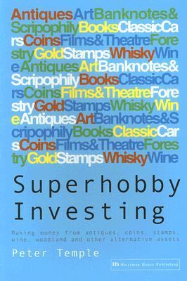 Superhobby Investing Making Money from Antiques, Coins, Stamps, Wine, Woodland and Other Alternative Assets  2004 9781897597330 Front Cover