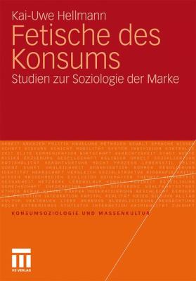 Fetische Des Konsums: Studien Zur Soziologie Der Marke  2010 9783531169330 Front Cover