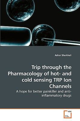 Trip Through the Pharmacology of Hot- and Cold Sensing Trp Ion Channels  N/A 9783639249330 Front Cover