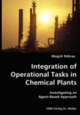 Integration of Operational Tasks in Chemical Plants- Investigating an Agent-Based Approach N/A 9783836428330 Front Cover