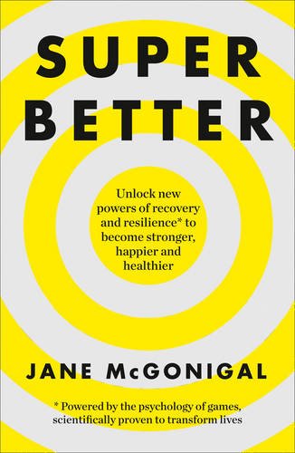 SuperBetter How a Gameful Life Can Make You Stronger, Happier, Braver and More Resilient  2016 9780008106331 Front Cover