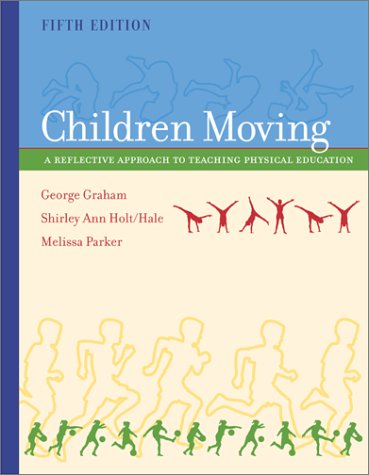Children Moving A Reflective Approach to Teaching Physical Education with PowerWeb 5th 2001 9780072552331 Front Cover