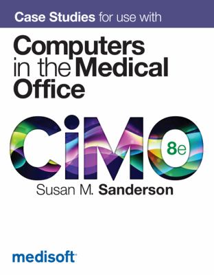 Case Studies for Use with Computers in the Medical Office  8th 2013 9780077445331 Front Cover
