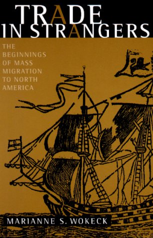 Trade in Strangers The Beginnings of Mass Migration to North America  1999 9780271018331 Front Cover