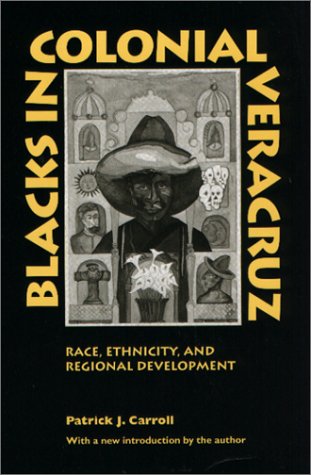 Blacks in Colonial Veracruz Race, Ethnicity, and Regional Development 2nd 1991 (Reprint) 9780292712331 Front Cover